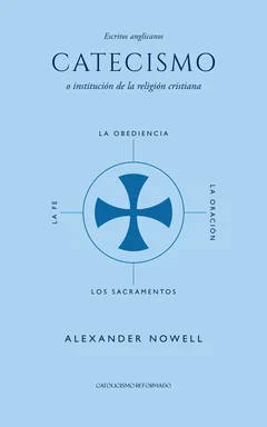 Cubierta azul cielo del Catecismo de Alexander Nowell, en la serie Escritos anglicanos: una cruz dentro de un círculo, con la obediencia, la fe, la oración y los sacramentos alrededor