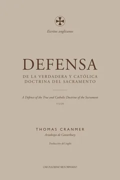 Cubierta color lino de la Defensa de la verdadera y católica doctrina del sacramento, de Thomas Cranmer, en la serie Escritos anglicanos, con una cruz y el título en letras marrones